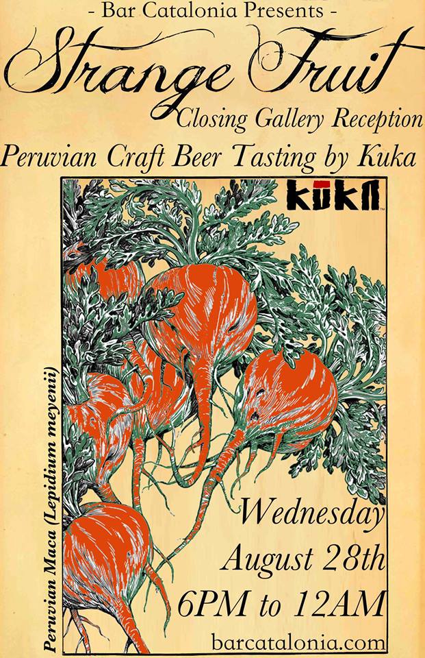 Bar Catalonia Presents: STRANGE FRUIT Closing Gallery Reception w/ Kuka Andean Brewing